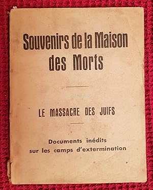 Souvenirs de la Maison des Morts: Le Massacre des Juifs; Documents Inédits sur les Camps d'Exterm...