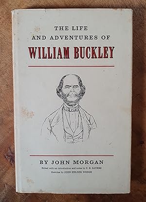THE LIFE AND ADVENTURES OF WILLIAM BUCKLEY: Thirty-Two years a Wanderer Amongst the Aborigines of...