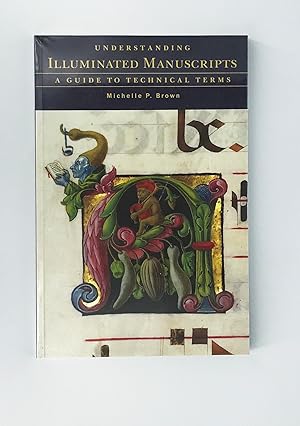 Understanding Illuminated Manuscripts : A Guide to Technical Terms