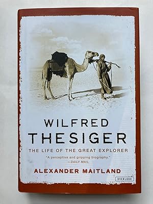 WILFRED THESIGER: THE LIFE OF THE GREAT EXPLORER