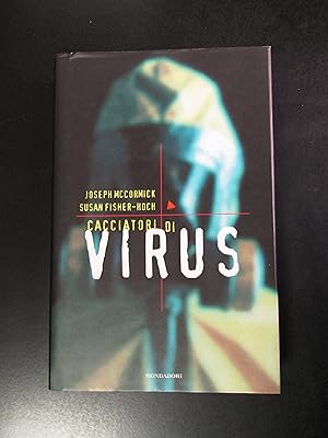 McCormick Joseph e Fisher-Hoch Susan. Virus. Mondadori 1999 - I.