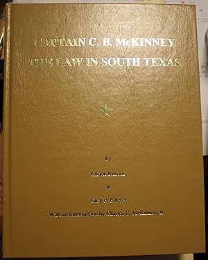 Captain C. B. McKinney The Law In South Texas With an Introduction by Charles C. McKinney Jr.