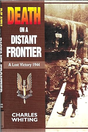 Death On A Distant Frontier: A Lost Victory, 1944