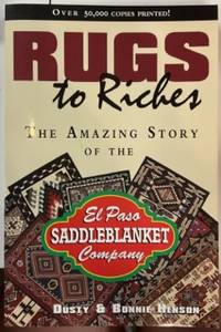 RUGS TO RICHES The Amazing Story of the El Paso Saddleblanket Company