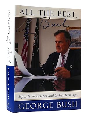 ALL THE BEST, GEORGE BUSH: MY LIFE IN LETTERS AND OTHER WRITINGS Signed