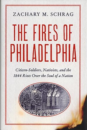 The Fires of Philadelphia: Citizen-Soldiers, Nativists, and the 1844 Riots Over the Soul of a Nation