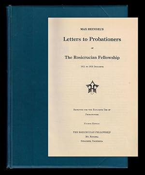 MAX HEINDEL'S LETTERS TO PROBATIONERS OF THE ROSICRUCIAN FELLOWSHIP; 1911 to 1918 Inclusive. Repr...
