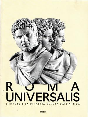 Roma Universalis. L'impero e la dinastia venuta dall'Africa. Catalogo della mostra (Roma, 15 nove...