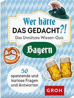 Wer hätte das gedacht?! Das Unnützes Wissen-Quiz Bayern: 50 spannende und kuriose Fragen und Antw...