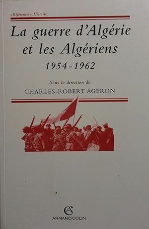 La guerre d'Algérie et les Algériens 1954-1962.