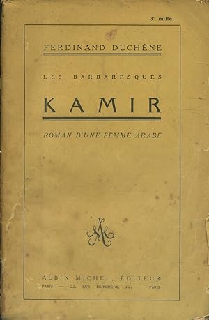 Kamir. Roman d'une femme arabe. Les barbaresques. Roman.