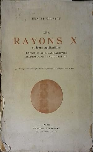 Les Rayons X et leurs applications. Radioscopie, radiographie, radiothérapie, radioactivité,