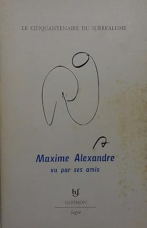 Maxime Alexandre vu par ses amis. Le cinquantenaire du surréalisme.