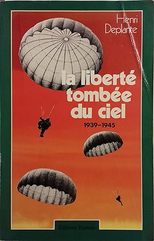 La liberté tombée du ciel. 1939-1945.