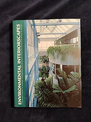 ENVIRONMENTAL INTERIORSCAPES: A DESIGNERS GUIDE TO INTERIOR PLANTSCAPING AND AUTOMATED IRRIGATION...