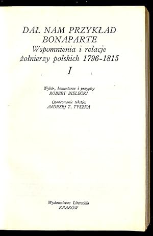Dal nam przyklad Bonaparte: wspomnienia i relacje zolnierzy polskich 1796-1815. 2 vol.