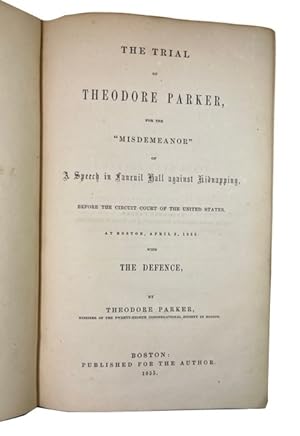 The Trial of Theodore Parker, for the "Misdemeanor" of a Speech in Fanenil Hall against Kidnapppi...