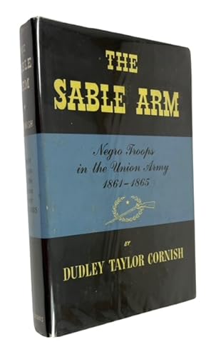 The Sable Arm: Negro Troops in the Union Army, 1861-1865