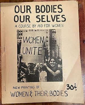 Our Bodies Our Selves; A Course by and for Women; New Printing of Women & Their Bodies
