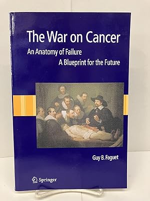 The War on Cancer: An Anatomy of Failure, A Blueprint for the Future
