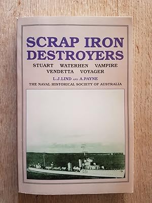 Scrap Iron Destroyers : The Story of H.M.A. Ships Stuart, Waterhen, Vampire, Vendetta and Voyager