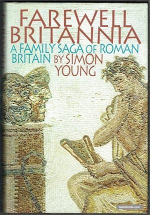 Farewell Britannia: A Family Saga Of Roman Britain