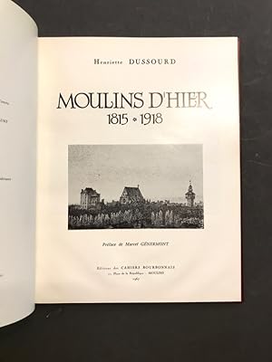 Moulins d'hier. 1815-1918. Préface de Marcel Génermont.