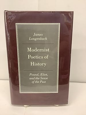 Modernist Poetics of History; Pound, Eliot, and the Sense of the Past
