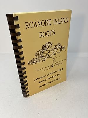ROANOKE ISLAND ROOTS: A Collections of Roanoke Island History, Memories, and Daniels' Family Reci...