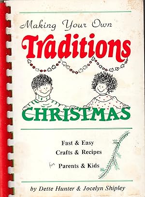 Making your Own Traditions Christmas Fast & Easy Crafts & Recipes for Parents & Kids