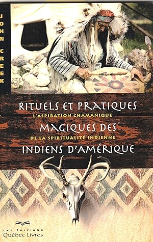 Rituels et Pratiques Magiques des Indiens d'Amérique. L'aspiration chamanique de la spiritualité ...