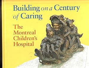 Building on a Century of Caring The Montreal Children's Hospital 1904-204