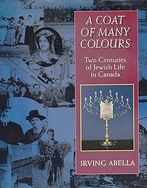 A Coat of Many Colours Two Centuries of Jewish Life in Canada