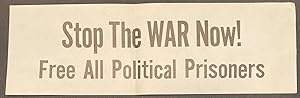 Stop the war now! Free all political prisoners! [broadside]