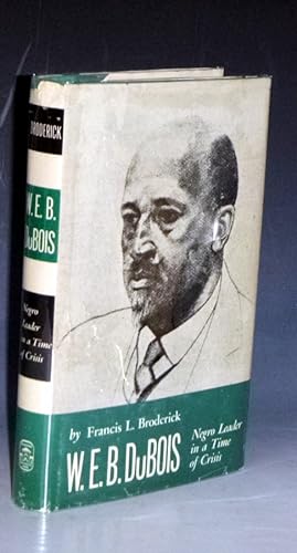 W.E.B. DuBois Negro Leader in a Time of Crisis