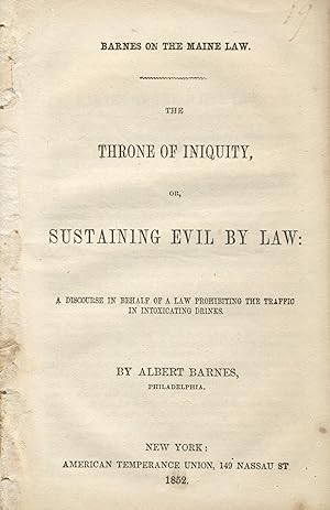 The throne of iniquity, or, sustaining evil by law: A discourse in behalf of a law prohibiting th...