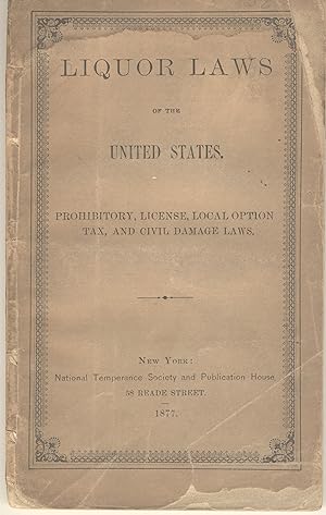 Liquor laws of the United States. Prohibitory, license, local option, tax, and civil damage laws