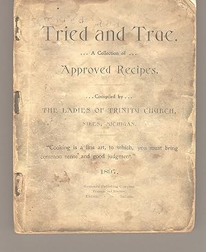 Tried and true. A collection of approved recipes. Compiled by the ladies of Trinity Church, Niles...