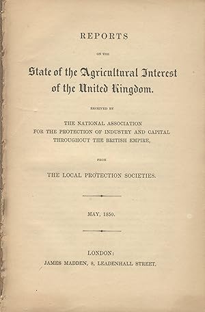 Reports on the state of the agricultural interest of the United Kingdom. May, 1850