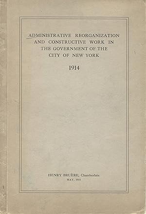Administrative reorganization and constructive work in the government of the city of New York, 1914