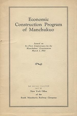 Economic construction program of Manchukuo. Issued on the first anniversary by the Manchukuo gove...