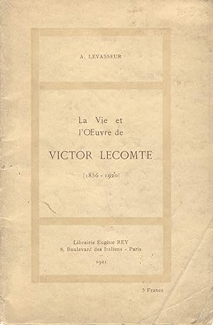La Vie et l'oeuvre de Victor Lecomte (1856-1920)