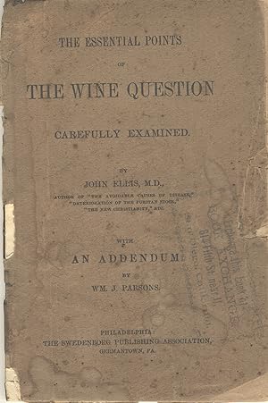 The essential points of the wine question carefully examined. With an addendum by Wm. J. Parsons