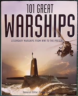 101 Great Warships - Legendary Warships from WWI to the Present