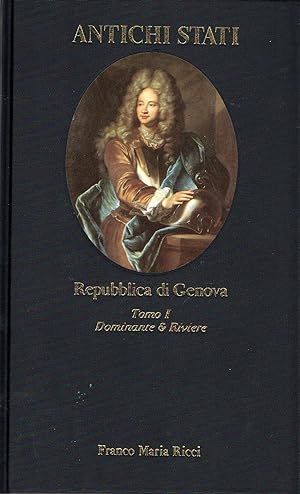 Repubblica di Genova. Tomo I - Dominante e Riviere, 1700-1797 (collana Antichi Stati)