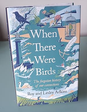 When There Were Birds: The Forgotten History of Our Connections