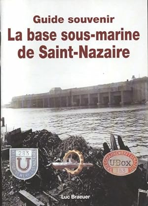 La base sous-marine de Saint-Nazaire - Luc Braeuer