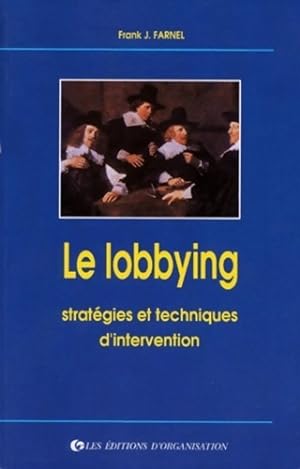 Le lobbying. Strat?gies et techniques d'intervention - F. -j Farnel