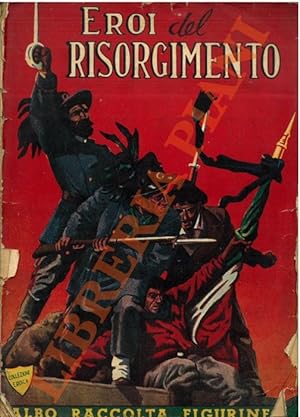Eroi del Risorgimento. Cento anni di storia italiana in 216 illustrazioni a colori.