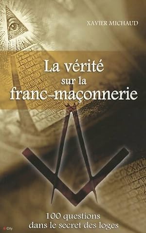 La v rit  sur la franc-ma onnerie - Xavier Michaud